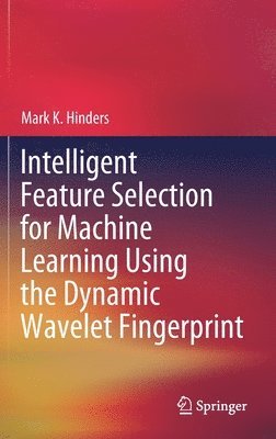 Intelligent Feature Selection for Machine Learning Using the Dynamic Wavelet Fingerprint 1
