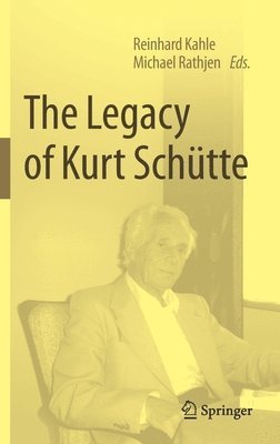 Reinhard Kahle, Michael Rathjen - Legacy of Kurt Schütte, Inbunden