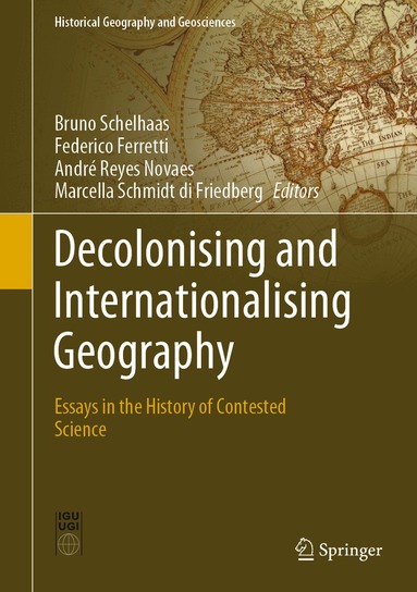 Bruno Schelhaas, Federico Ferretti, André Reyes Novaes, Marcella Schmidt di Friedberg - Decolonising and Internationalising Geography, Inbunden