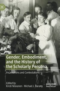 bokomslag Gender, Embodiment, and the History of the Scholarly Persona