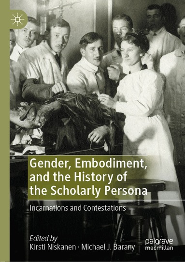 Kirsti Niskanen, Michael J. Barany - Gender, Embodiment, and the History of the Scholarly Persona, Inbunden