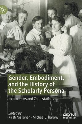 Gender, Embodiment, and the History of the Scholarly Persona 1