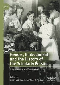bokomslag Gender, Embodiment, and the History of the Scholarly Persona