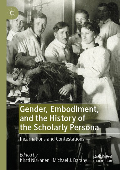 Kirsti Niskanen, Michael J. Barany - Gender, Embodiment, and the History of the Scholarly Persona, Häftad