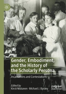 Gender, Embodiment, and the History of the Scholarly Persona 1