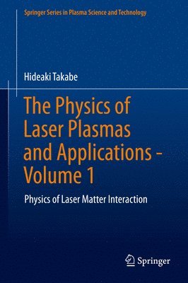 Hideaki Takabe - Physics of Laser Plasmas and Applications - Volume 1, Inbunden