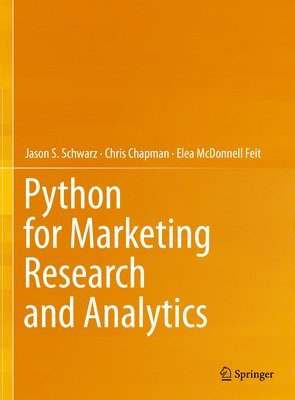 Jason S. Schwarz, Chris Chapman, Elea McDonnell Feit - Python for Marketing Research and Analytics, Inbunden