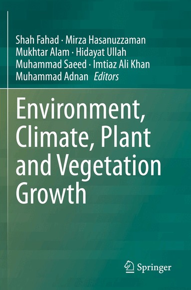Shah Fahad, Mirza Hasanuzzaman, Mukhtar Alam, Hidayat Ullah, Muhammad Saeed, Imtiaz Ali Khan, Muhammad Adnan - Environment, Climate, Plant and Vegetation Growth, Häftad