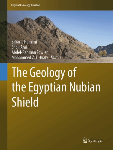 Zakaria Hamimi, Shoji Arai, Abdel-Rahman Fowler, Mohammed Z. El-Bialy - Geology of the Egyptian Nubian Shield, Inbunden