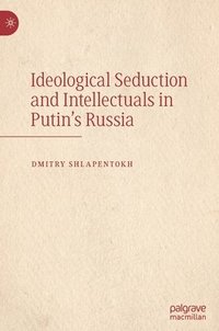bokomslag Ideological Seduction and Intellectuals in Putin's Russia