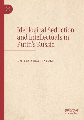 bokomslag Ideological Seduction and Intellectuals in Putin's Russia