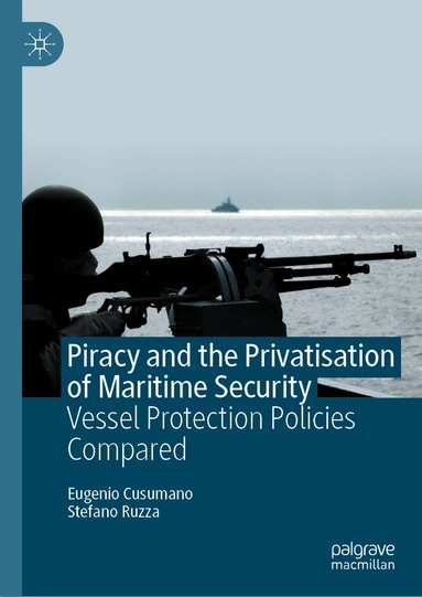 Eugenio Cusumano, Stefano Ruzza - Piracy and the Privatisation of Maritime Security, Inbunden