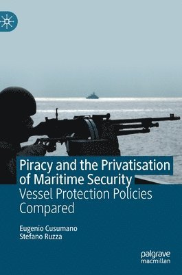 bokomslag Piracy and the Privatisation of Maritime Security