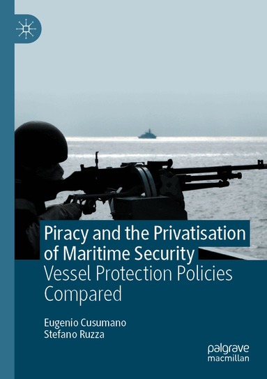 Eugenio Cusumano, Stefano Ruzza - Piracy and the Privatisation of Maritime Security, Häftad