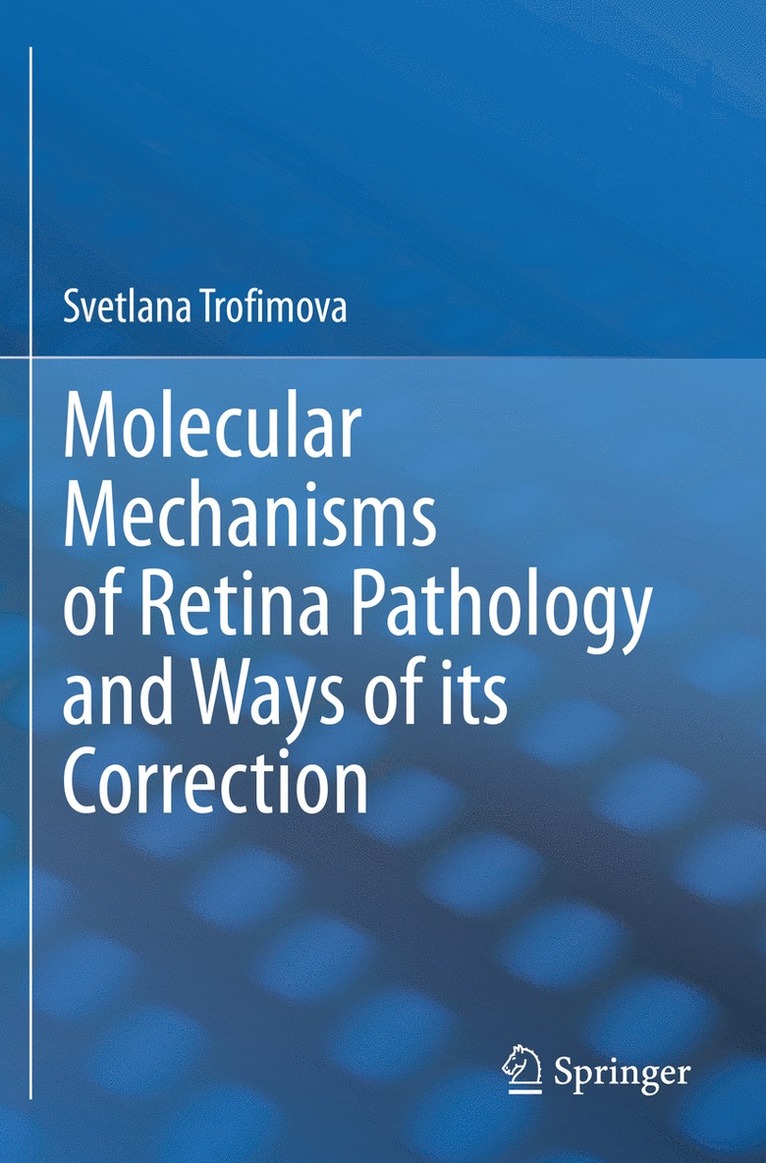 Svetlana Trofimova - Molecular Mechanisms of Retina Pathology and Ways of its Correction, Häftad