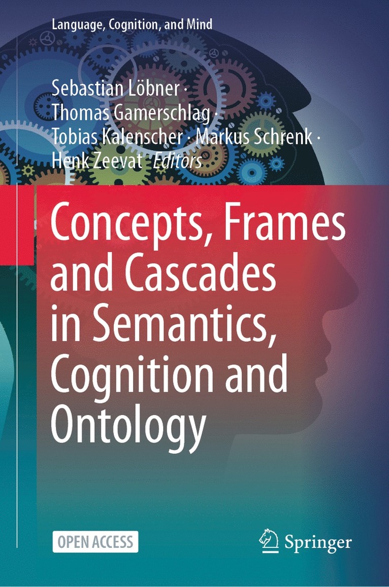 Sebastian Löbner, Thomas Gamerschlag, Tobias Kalenscher, Markus Schrenk, Henk Zeevat, Sebastian Lobner - Concepts, Frames and Cascades in Semantics, Cognition and Ontology, Inbunden