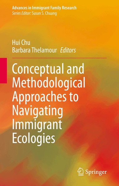 Hui Chu, Barbara Thelamour - Conceptual and Methodological Approaches to Navigating Immigrant Ecologies, Inbunden