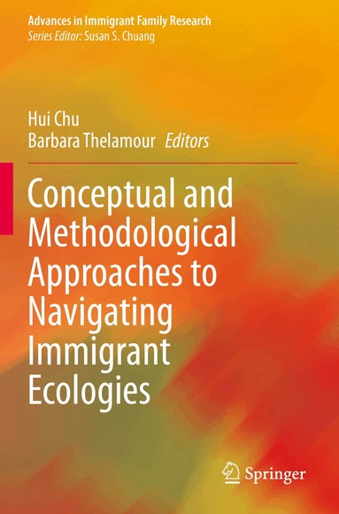 Hui Chu, Barbara Thelamour - Conceptual and Methodological Approaches to Navigating Immigrant Ecologies, Häftad