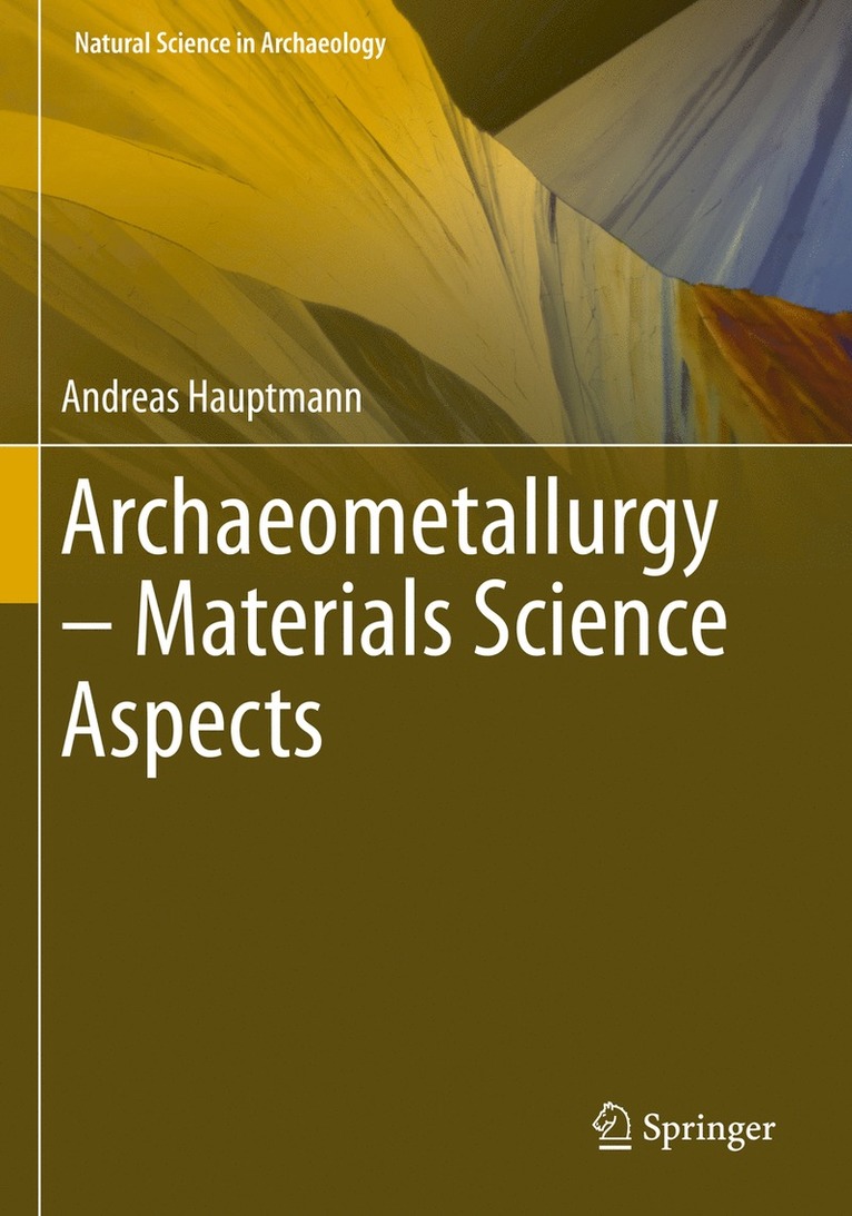Andreas Hauptmann - Archaeometallurgy – Materials Science Aspects, Häftad