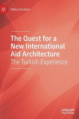 Hatice Karahan - Quest for a New International Aid Architecture, Inbunden