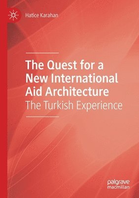 Hatice Karahan - Quest for a New International Aid Architecture, Häftad