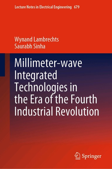 Wynand Lambrechts, Saurabh Sinha - Millimeter-wave Integrated Technologies in the Era of the Fourth Industrial Revolution, Inbunden
