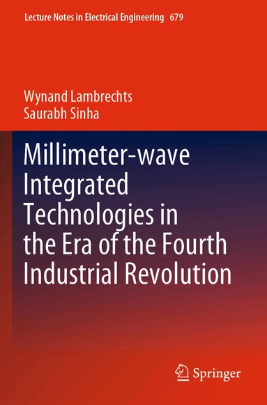 Wynand Lambrechts, Saurabh Sinha - Millimeter-wave Integrated Technologies in the Era of the Fourth Industrial Revolution, Häftad