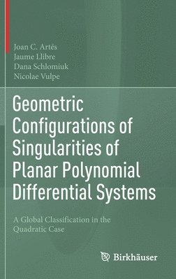 bokomslag Geometric Configurations of Singularities of Planar Polynomial Differential Systems