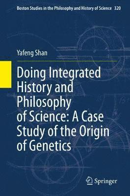 Doing Integrated History and Philosophy of Science: A Case Study of the Origin of Genetics 1