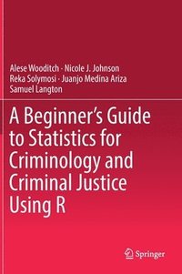 bokomslag A Beginners Guide to Statistics for Criminology and Criminal Justice Using R