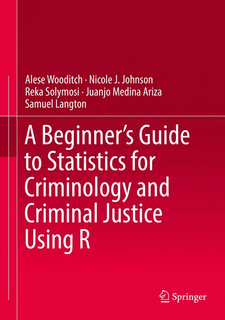 Alese Wooditch, Nicole J. Johnson, Reka Solymosi, Juanjo Medina Ariza, Samuel Langton - Beginner’s Guide to Statistics for Criminology and Criminal Justice Using R, Inbunden