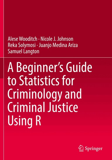 Alese Wooditch, Nicole J. Johnson, Reka Solymosi, Juanjo Medina Ariza, Samuel Langton - Beginner’s Guide to Statistics for Criminology and Criminal Justice Using R, Häftad