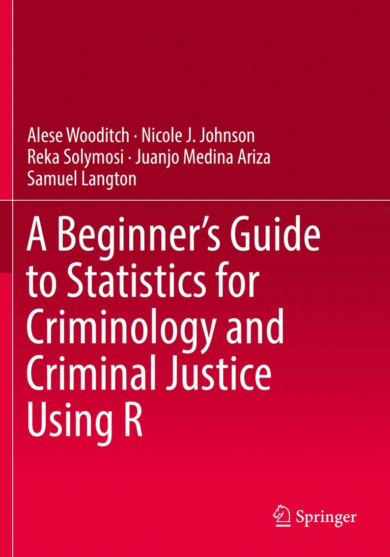 Alese Wooditch, Nicole J. Johnson, Reka Solymosi, Juanjo Medina Ariza, Samuel Langton - Beginner’s Guide to Statistics for Criminology and Criminal Justice Using R, Häftad