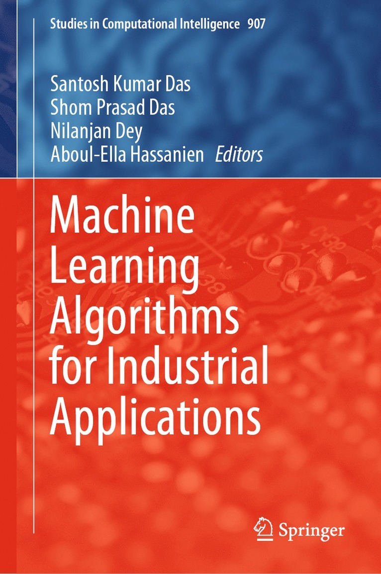 Santosh Kumar Das, Shom Prasad Das, Nilanjan Dey, Aboul-Ella Hassanien - Machine Learning Algorithms for Industrial Applications, Inbunden