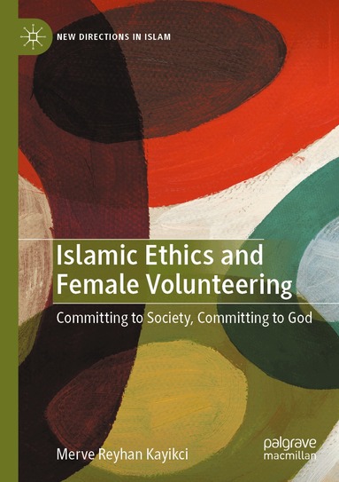 Merve Reyhan Kayikci - Islamic Ethics and Female Volunteering, Häftad