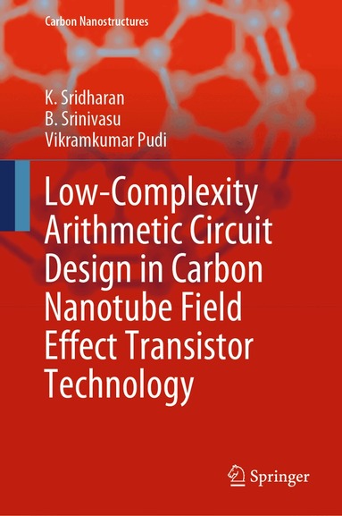 K. Sridharan, B. Srinivasu, Vikramkumar Pudi - Low-Complexity Arithmetic Circuit Design in Carbon Nanotube Field Effect Transistor Technology, Inbunden