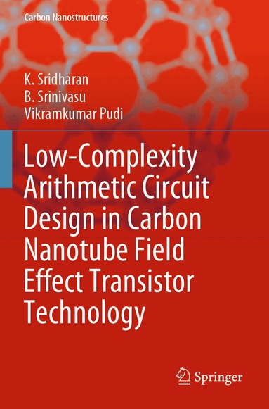 K. Sridharan, B. Srinivasu, Vikramkumar Pudi - Low-Complexity Arithmetic Circuit Design in Carbon Nanotube Field Effect Transistor Technology, Häftad