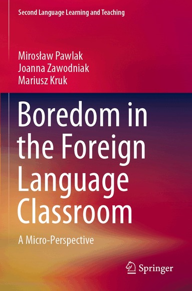 Mirosław Pawlak, Joanna Zawodniak, Mariusz Kruk - Boredom in the Foreign Language Classroom, Häftad