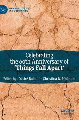Désiré Baloubi, Christina R. Pinkston, Desire Baloubi, Christina R. Baloubi, Désiré - Celebrating the 60th Anniversary of 'Things Fall Apart', Inbunden