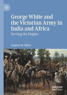 George White and the Victorian Army in India and Africa 1