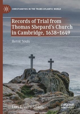 Records of Trial from Thomas Shepards Church in Cambridge, 16381649 1