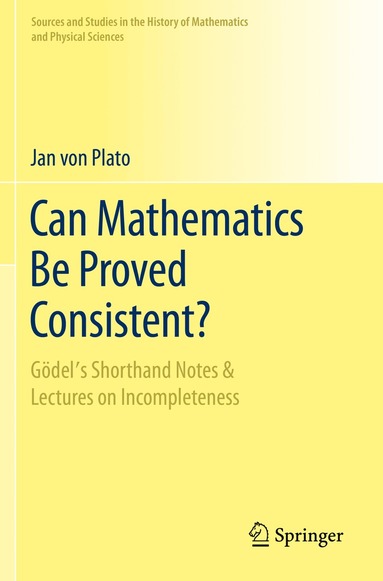 Jan von Plato - Can Mathematics Be Proved Consistent?, Häftad