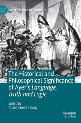 Adam Tamas Tuboly - Historical and Philosophical Significance of Ayer’s Language, Truth and Logic, Inbunden