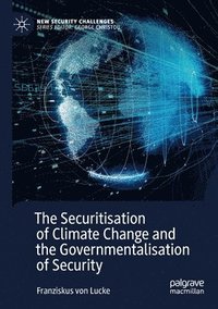 bokomslag The Securitisation of Climate Change and the Governmentalisation of Security