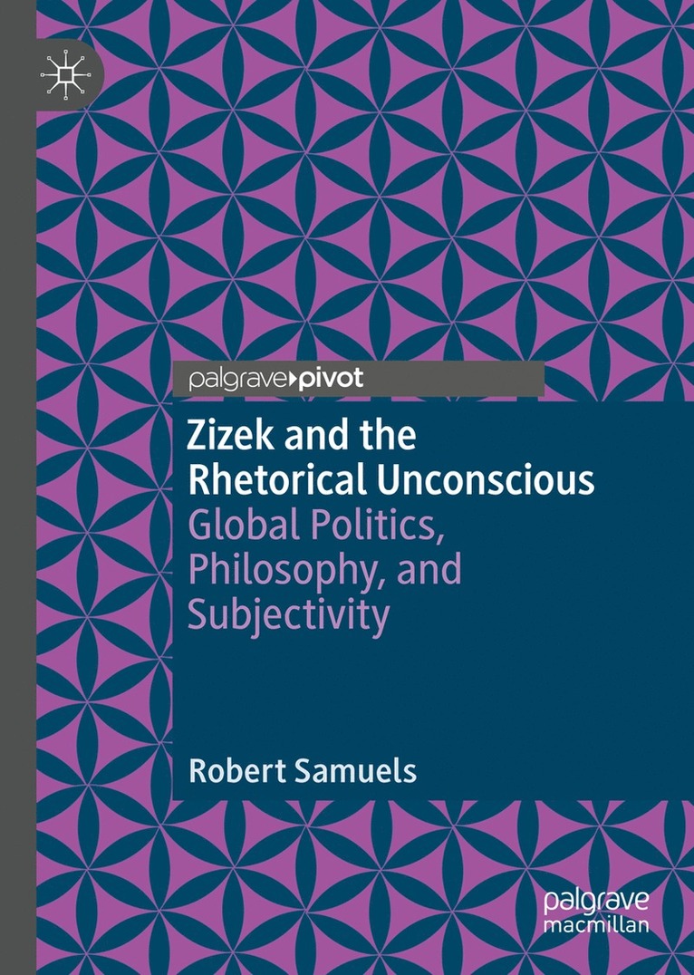 Robert Samuels - Zizek and the Rhetorical Unconscious, Inbunden