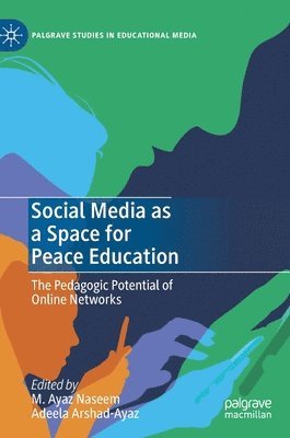 M. Ayaz Naseem, Adeela Arshad-Ayaz - Social Media as a Space for Peace Education, Inbunden