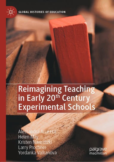 Alessandra Arce Hai, Helen May, Kristen Nawrotzki, Larry Prochner, Yordanka Valkanova - Reimagining Teaching in Early 20th Century Experimental Schools, Inbunden