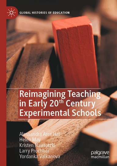 Alessandra Arce Hai, Helen May, Kristen Nawrotzki, Larry Prochner, Yordanka Valkanova - Reimagining Teaching in Early 20th Century Experimental Schools, Häftad