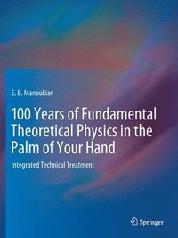 bokomslag 100 Years of Fundamental Theoretical Physics in the Palm of Your Hand