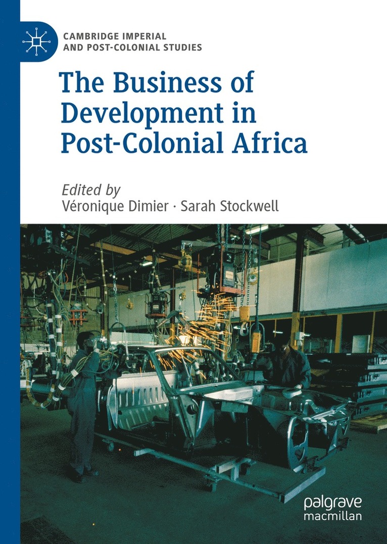 Véronique Dimier, Sarah Stockwell, Veronique Dimier - Business of Development in Post-Colonial Africa, Inbunden